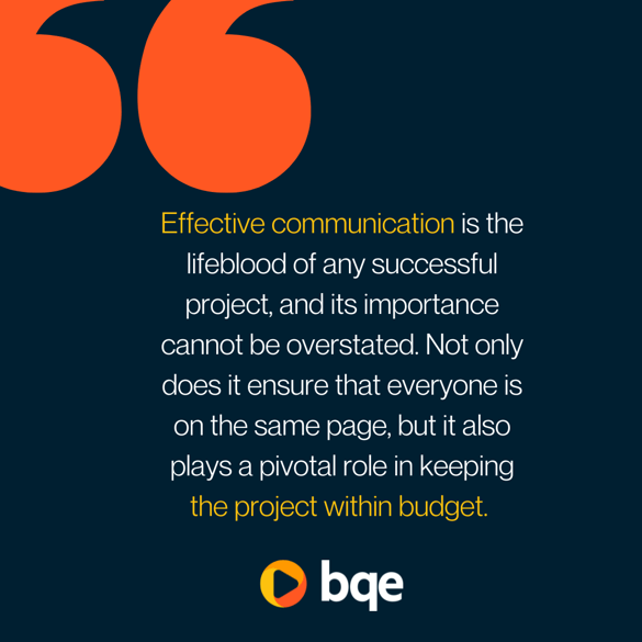 Effective communication keeping the project within budget.