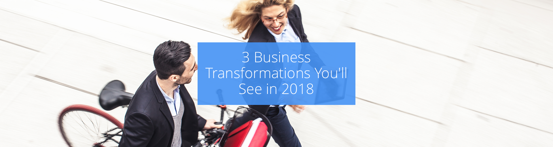 3 Business Transformations You'll See in 2018 Featured Image