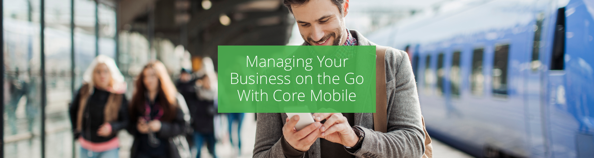 Managing Your Business on the Go With CORE Mobile Featured Image