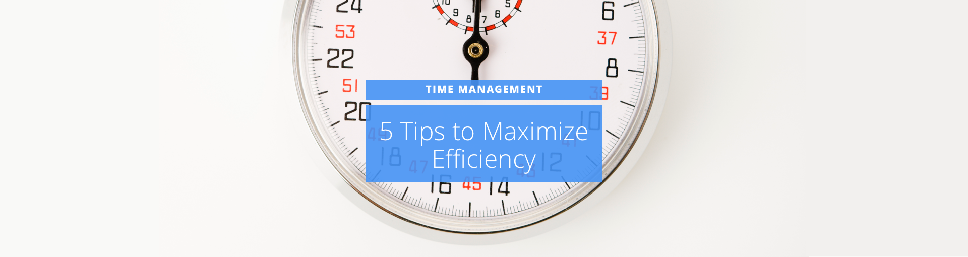 Time Management: 5 Tips to Maximize Efficiency Featured Image