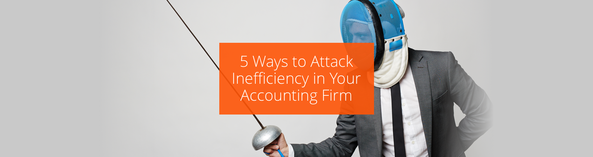 5 Ways to Attack Inefficiency in Your Accounting Firm Featured Image