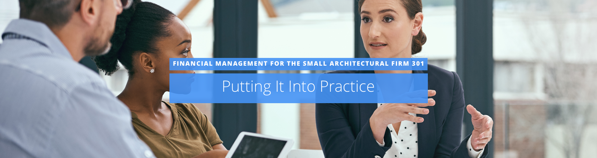 Financial Management for the Small Architectural Firm 301: Putting It Into Practice Featured Image