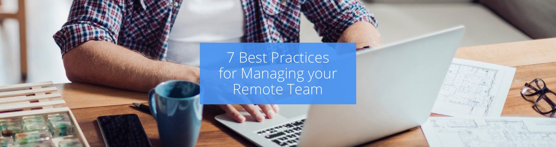 7 Best Practices for Managing Your Remote Team Featured Image