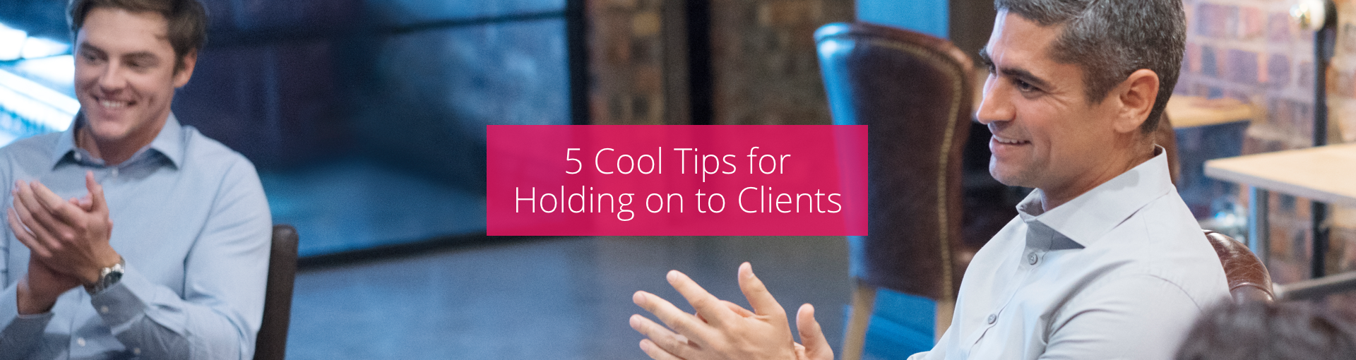 5 Cool Tips for Holding on to Clients Featured Image