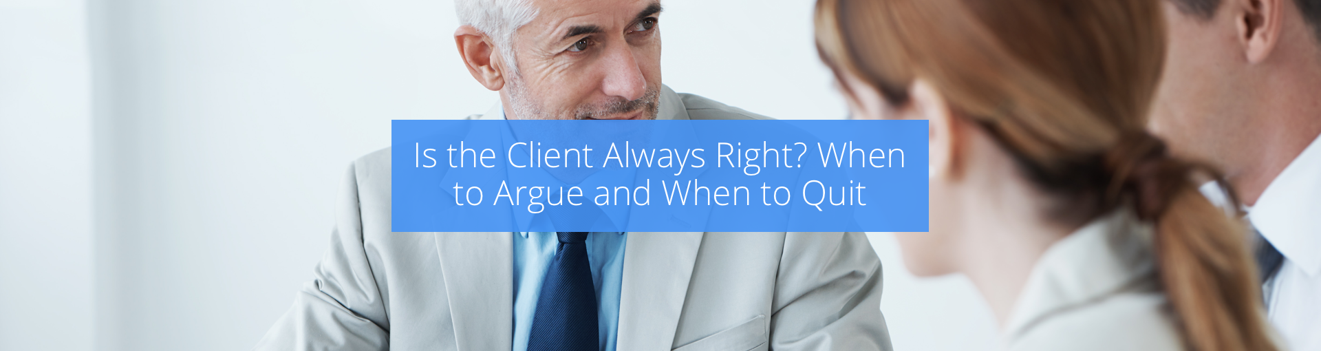 Is the Client Always Right? When to Argue and When to Quit Featured Image