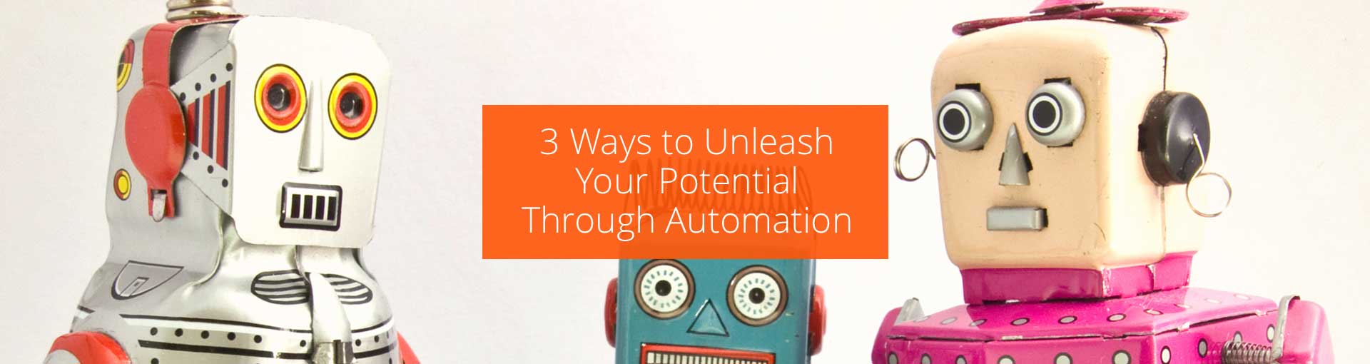 3 Ways to Unleash Your Potential Through Automation Featured Image