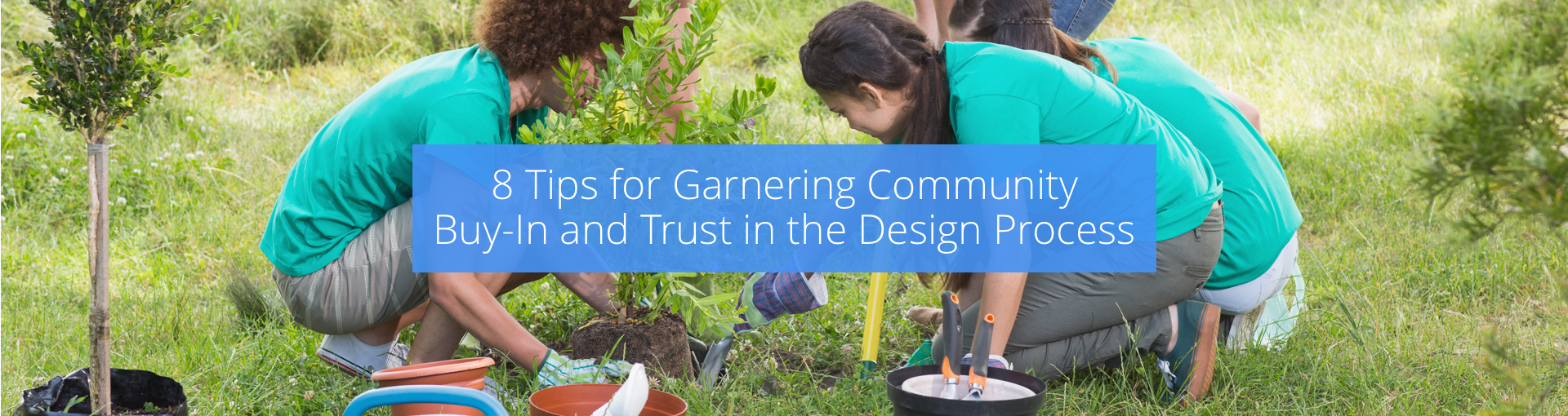 8 Tips for Garnering Community Buy-In and Trust in the Design Process Featured Image