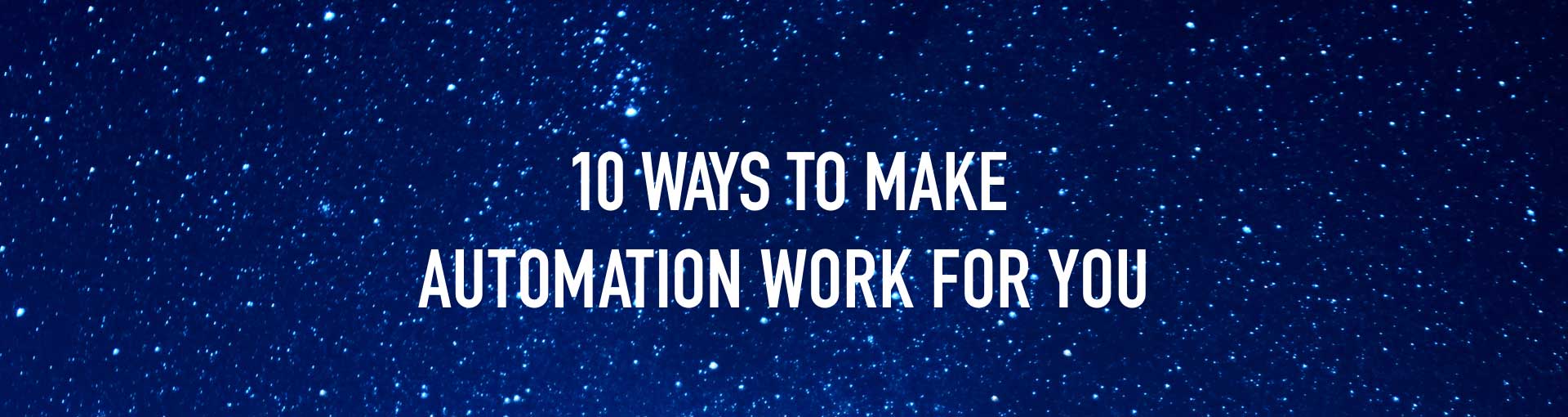 10 Ways to Make Automation Work for You Featured Image