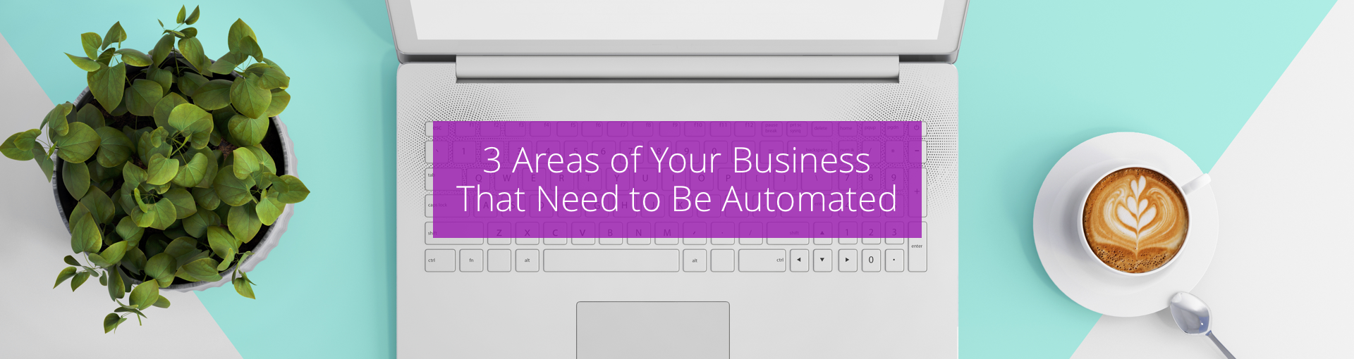 3 Areas of Your Business That Need to Be Automated Featured Image