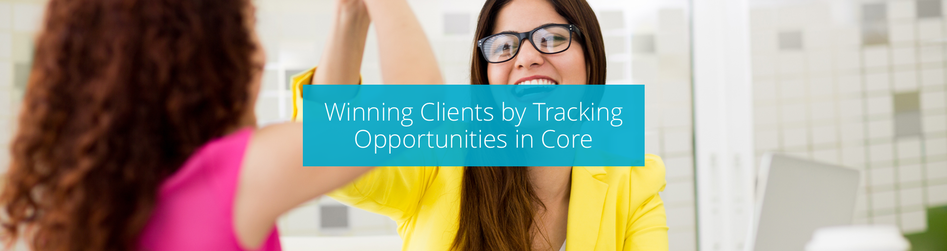Winning Clients by Tracking Opportunities in CORE Featured Image