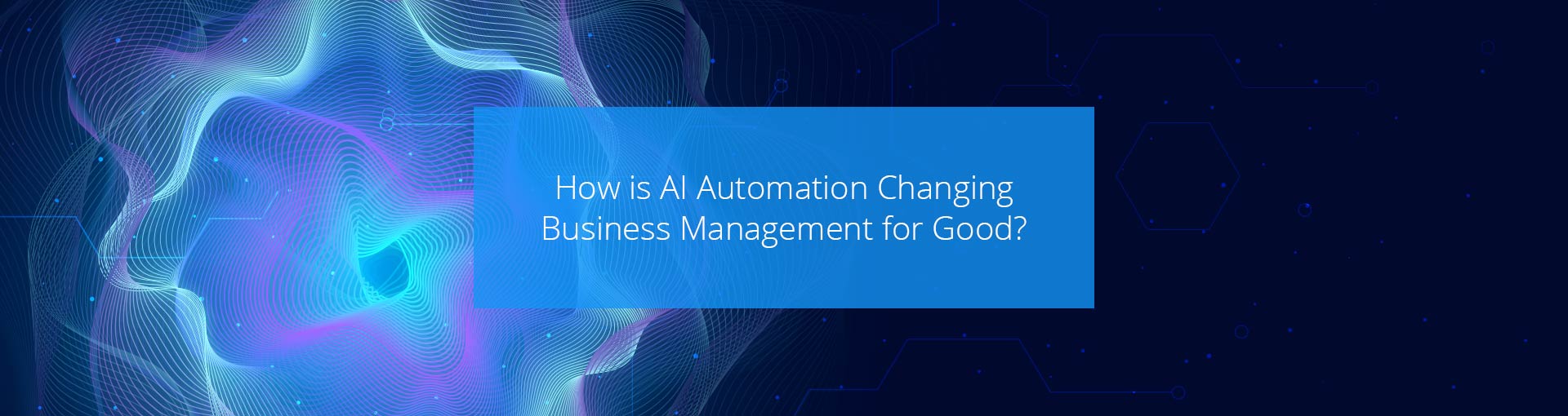 How is AI Automation Changing Business Management for Good? Featured Image