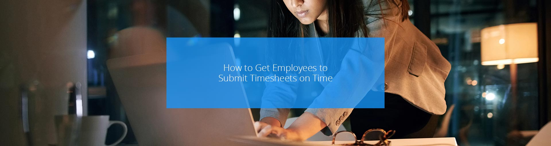 How to Get Employees to Submit Timesheets on Time Featured Image