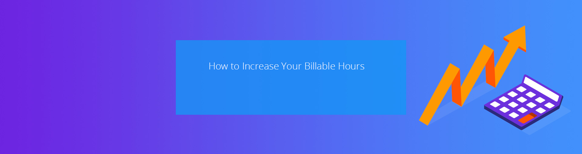 How to Increase Your Billable Hours Featured Image