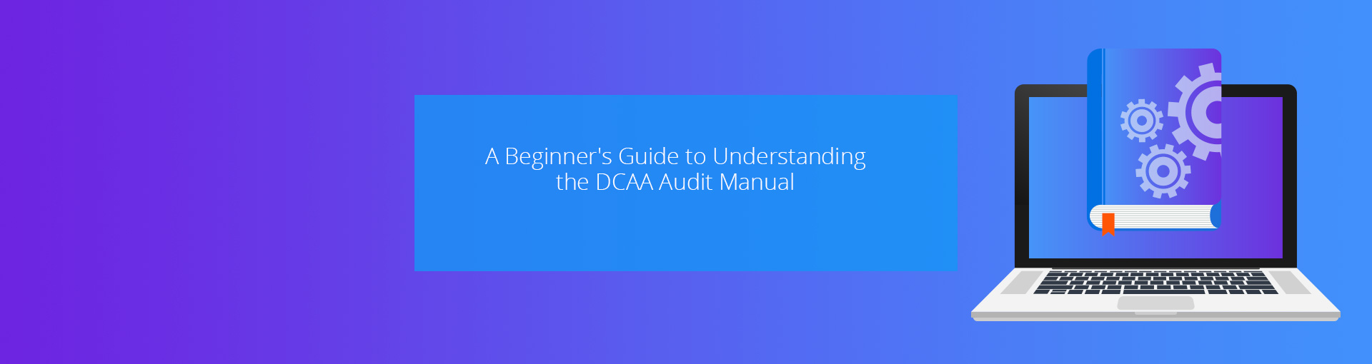 A Beginner's Guide to Understanding the DCAA Audit Manual