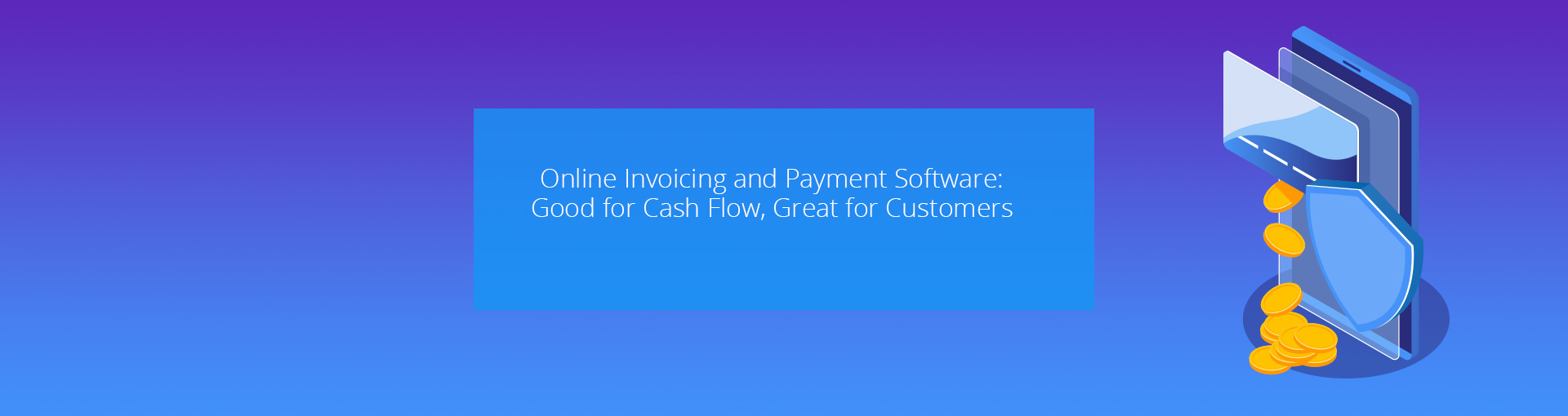 Online Invoicing and Payment Software: Good for Cash Flow, Great for Customers Featured Image