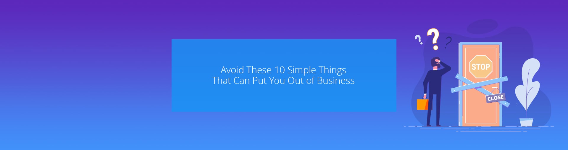 Avoid These 10 Simple Things that Can Put You Out of Business Featured Image