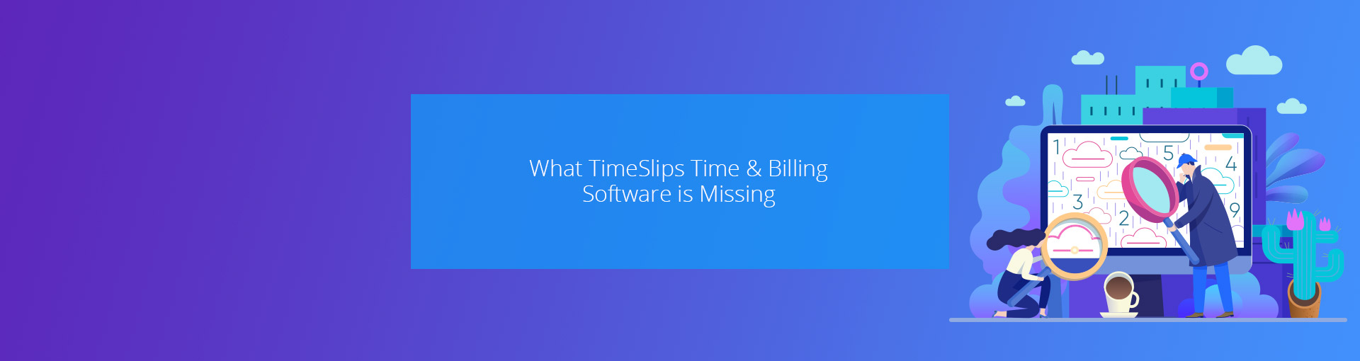 What TimeSlips Time & Billing Software is Missing Featured Image