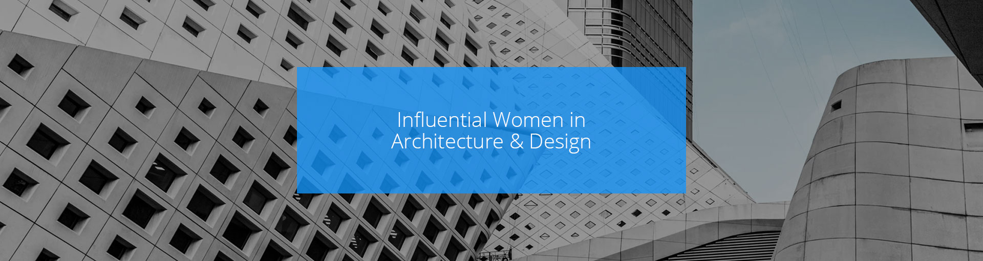 Influential Women in Architecture & Design Featured Image