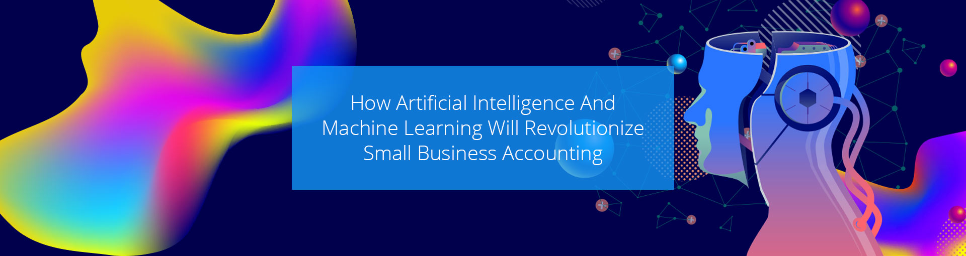 How Artificial Intelligence And Machine Learning Will Revolutionize Small Business Accounting Featured Image