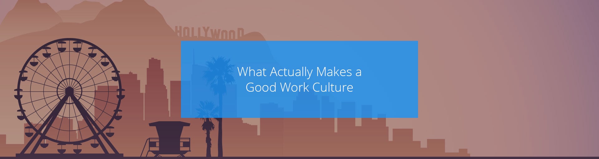 What Actually Makes a Good Work Culture Featured Image