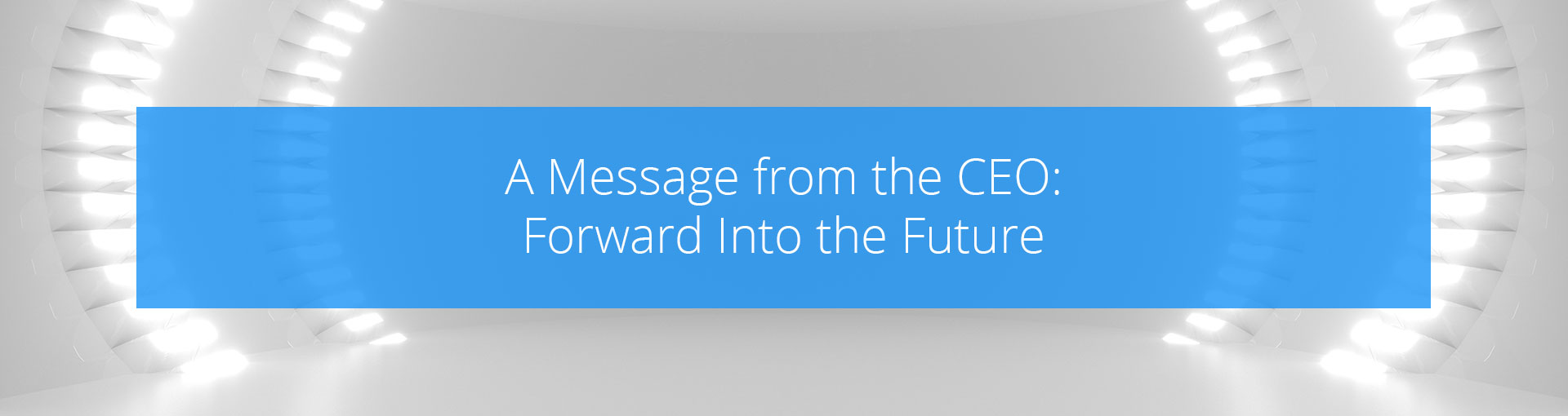 A Message from the CEO: Forward Into the Future Featured Image