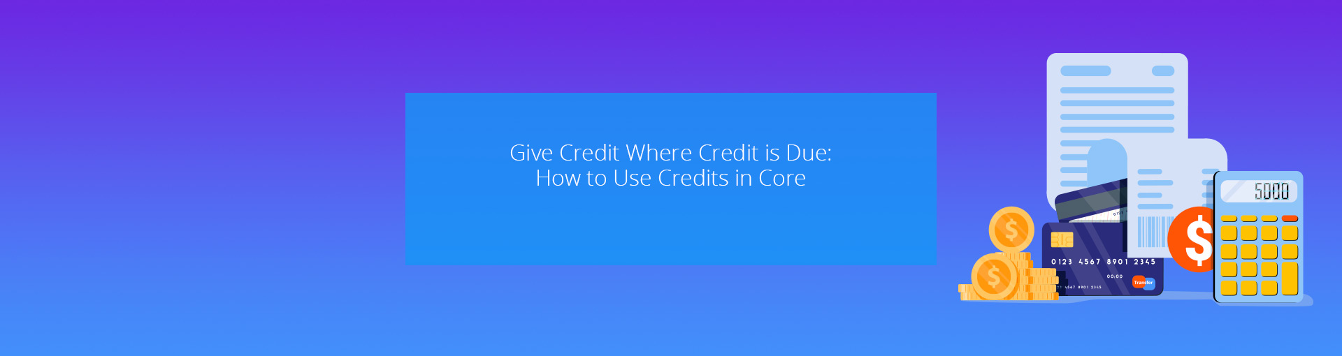 Give Credit Where Credit is Due: How to Use Credits in CORE Featured Image