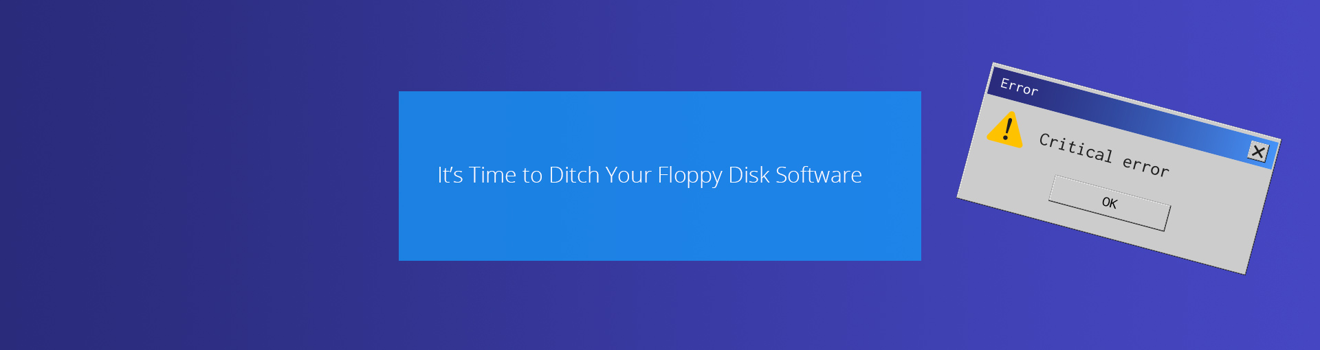 It’s Time to Ditch Your Floppy Disk Software Featured Image