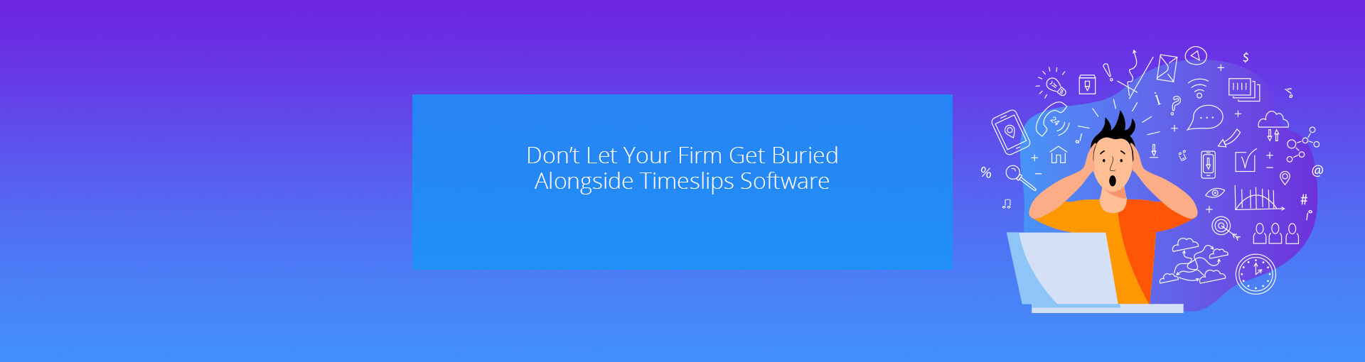 Don’t Let Your Firm Get Buried Alongside TimeSlips Software Featured Image