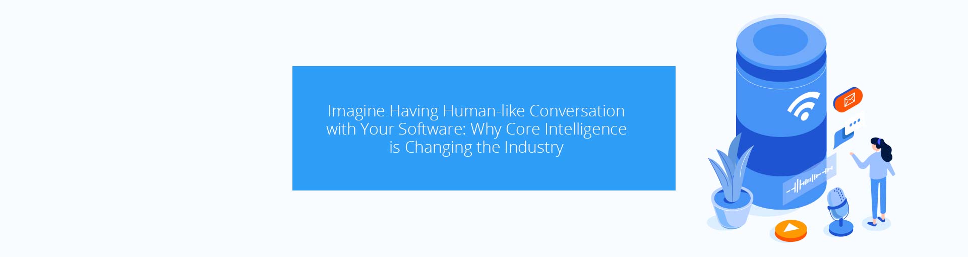 Imagine Having Human-Like Conversations with Your Software: Why CORE Intelligence is Changing the Industry Featured Image