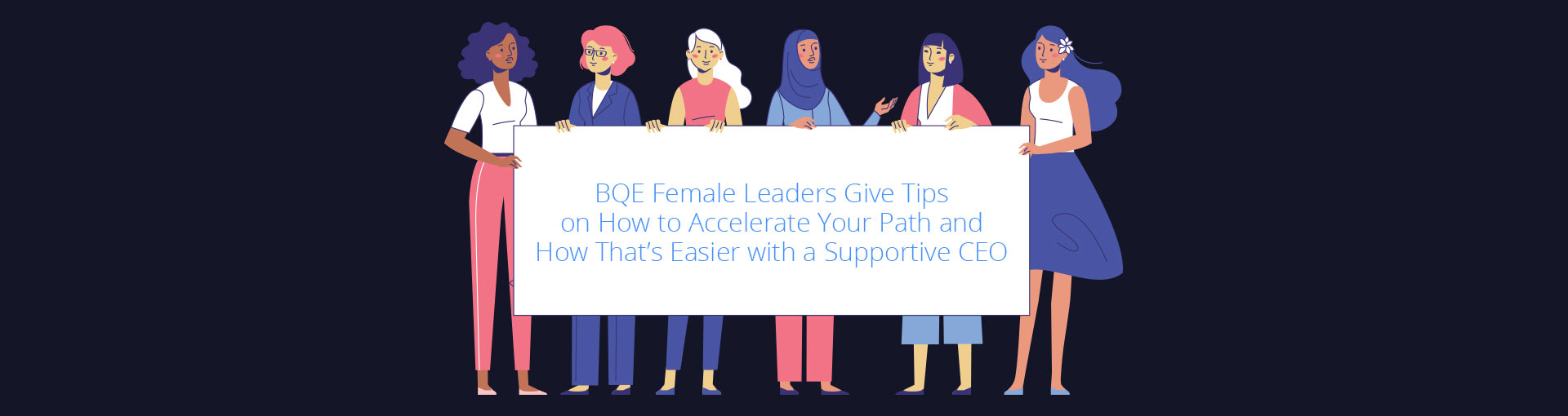 What Does it Take to Make it to the Top for Women? BQE Female Leaders Give Tips on How to Accelerate Your Path and How That’s Easier with a Supportive CEO Featured Image