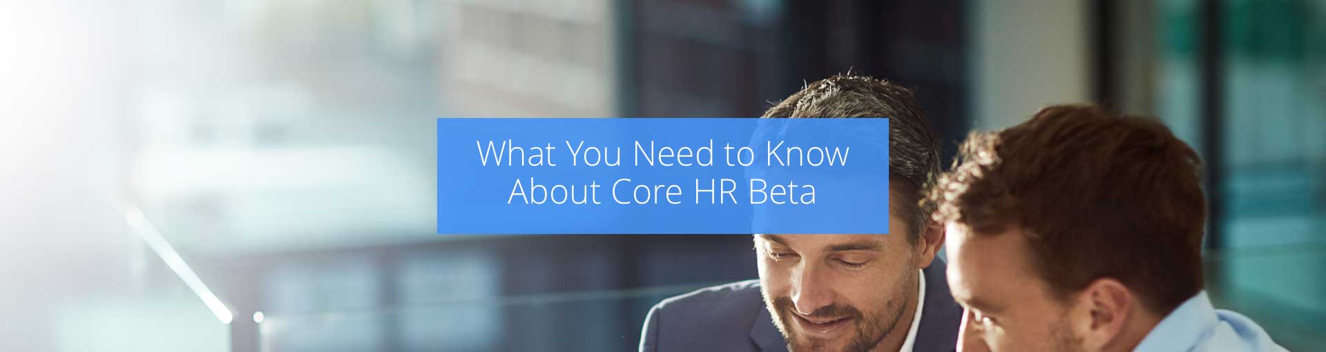 What You Need to Know About Core HR Beta Featured Image