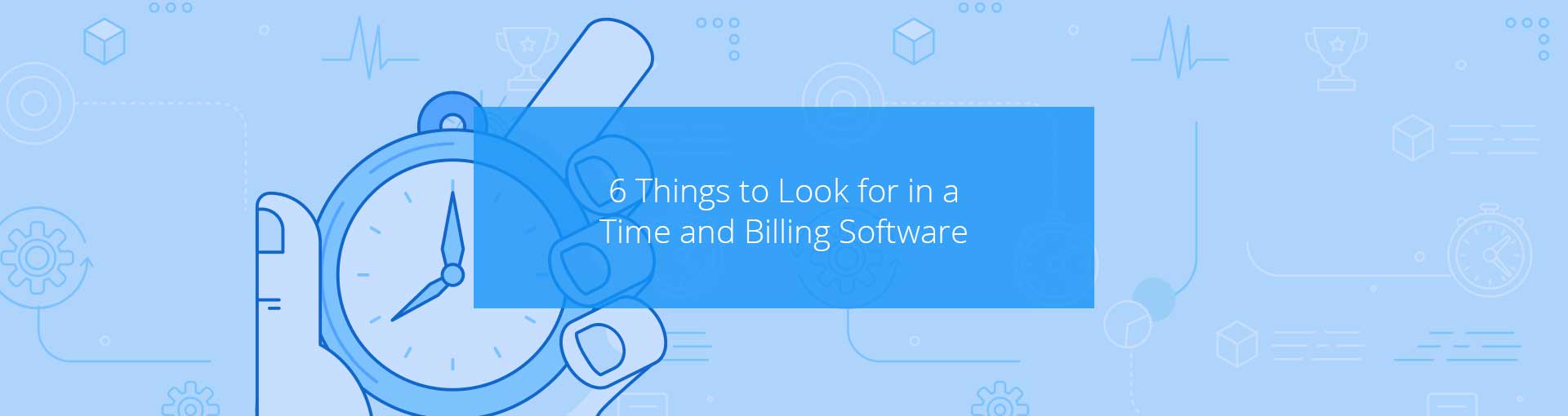 6 Vital Features to Look For in a Time and Billing Software Featured Image