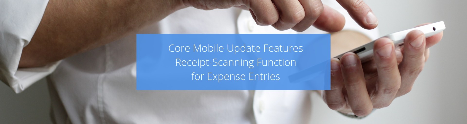 CORE Mobile Receipt Scanning Function for Expense Entries Featured Image